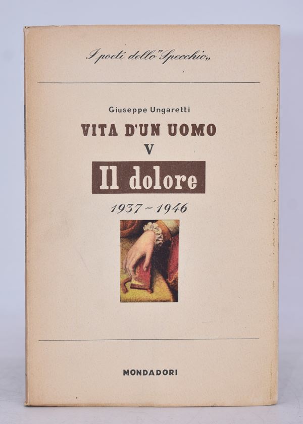 UNGARETTI, Giuseppe. IL DOLORE (1937-1946). VITA DI UN UOMO V. 1947.  - Auction Ancient and rare books, italian first editions of 20th century - Bertolami Fine Art - Casa d'Aste