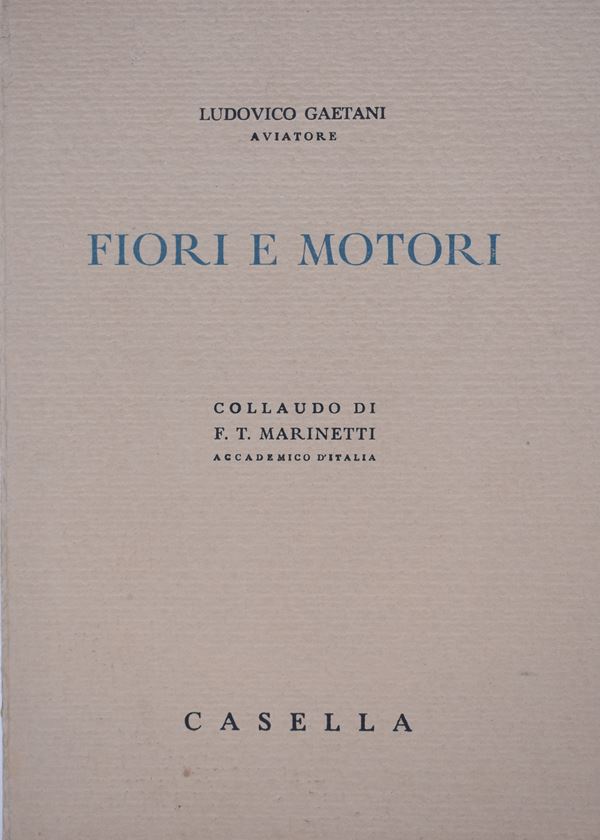 GAETANI, Ludovico. FIORI E MOTORI (COLLAUDO DI F. T. MARINETTI). 1939.  - Auction Ancient and rare books, italian first editions of 20th century - Bertolami Fine Art - Casa d'Aste