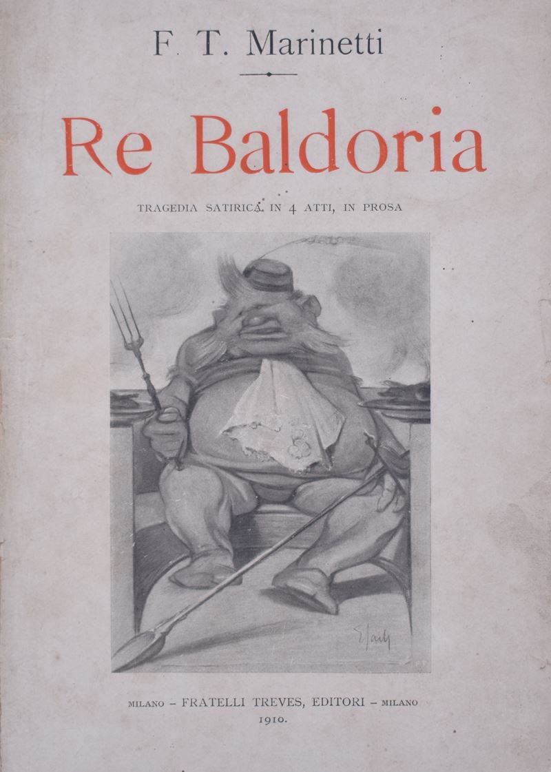 Marinetti, Filippo Tommaso. Re Baldoria. Tragedia Satirica in 4 Atti. in Prosa. 1910.
