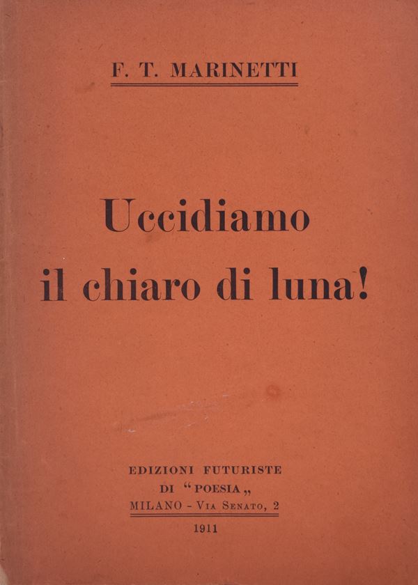 MARINETTI, Filippo Tommaso. UCCIDIAMO IL CHIARO DI LUNA. 1911.