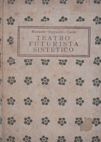 Marinetti – Settimelli – Corra. Teatro Futurista Sintetico. s.D.