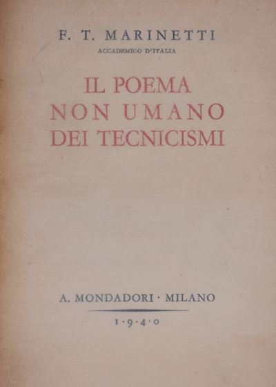 Marinetti, Filippo Tommaso. il Poema Non Umano dei Tecnicismi. 1940.