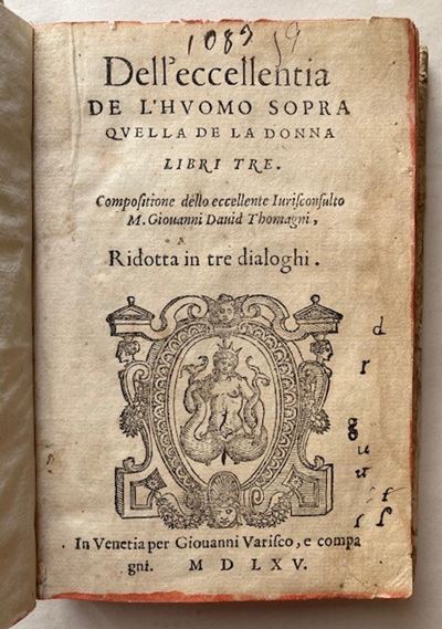 Thomagni, Giovanni David. Dell'eccellentia De L'huomo Sopra Quella De la Donna Libri Tre. Composi...