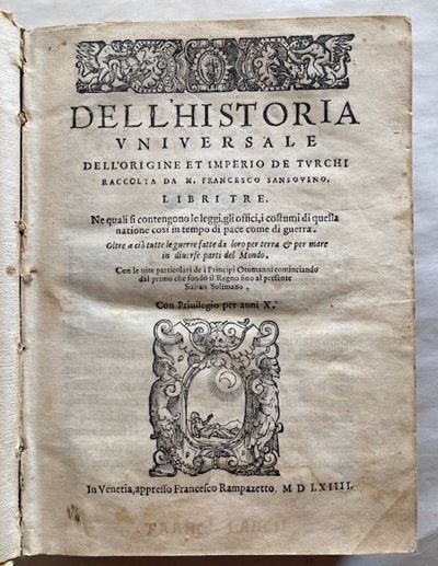 Sansovino Francesco. Dell'historia Universale Dell'origine Et Imperio De Turchi Raccolta da M. Fr...