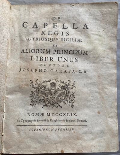 Carafa, Giuseppe. De Capella Regis Utriusque Siciliae Et Aliorium Principum. Liber Unus