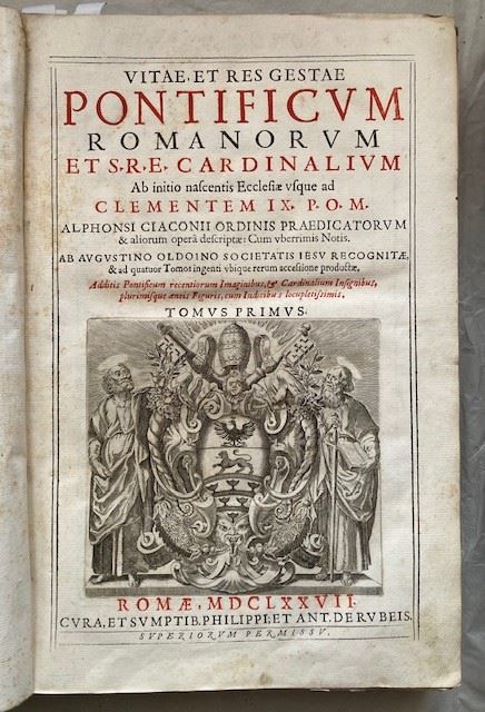 CIACCONIO (Chacón), Alfonso (1540-1599). Vitae, et res gestae pontificum Romanorum et s.r.e. cardinalium... Romæ : cura, et sumptib. Philippi, et Ant. de Rubeis, 1677.