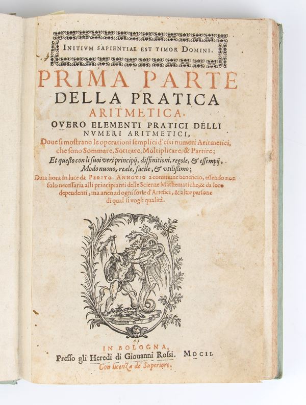 CATALDI ANTONIO PIETRO PRIMA PARTE DELLA ARITMETICA, OVERO ELEMENTI PRATICI DELLI NUMERI - SECONDA PARTE DELLA PRATICA ARITMETICA. Bologna 1602-1606