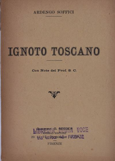 Soffici, Ardengo Ignoto Toscano. con Note del Prof. S. C. s.D.