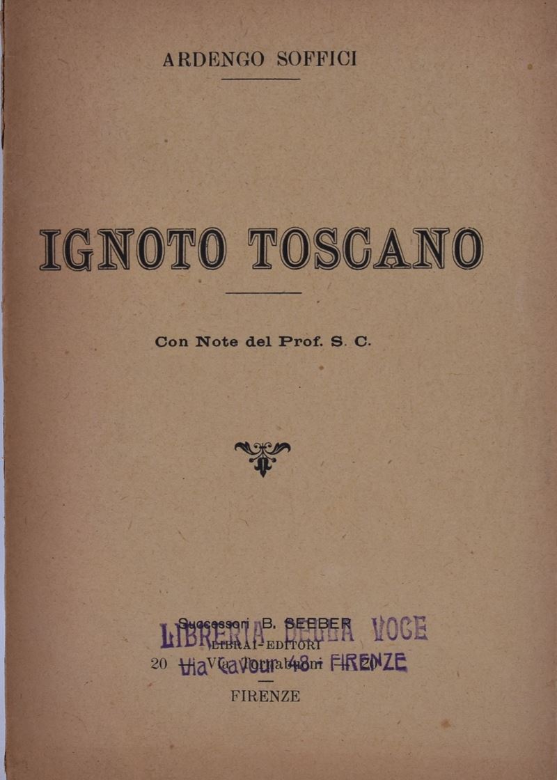 Soffici, Ardengo Ignoto Toscano. con Note del Prof. S. C. s.D.