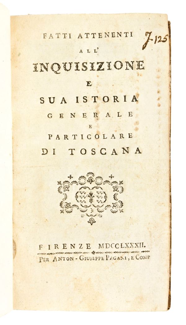 Rastrelli, Modesto : Fatti attenenti all'inquisizione e sua istoria generale e particolare di Toscana. In Firenze, per Anton-Giuseppe Pagani 1782. Unito con : Del quadro di Rafaello detto lo Spasimo e dell'intaglio in rame fattone dal ca. Toschi. Discorso di Pietro Giordani.. Milano, G. Vallardi 1833