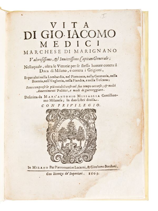 [Storia/Biografia] Missaglia, Marc'Antonio : Vita di Gio. Iacomo Medici, marchese di Marignano valorosissimo, ... Capitan Generale... In Milano per Locarni & Bordoni, 1605.