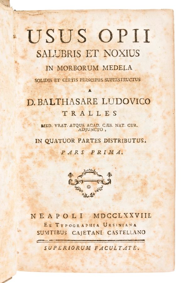 [Medicina/Farmacognosia] Tralles, Balthasar Ludwig: Usus opii salubris et noxius in morborum medela solidis et certis principiis superstructus. Napoli, ed. Orsino & Castellano 1779. 3 volumi