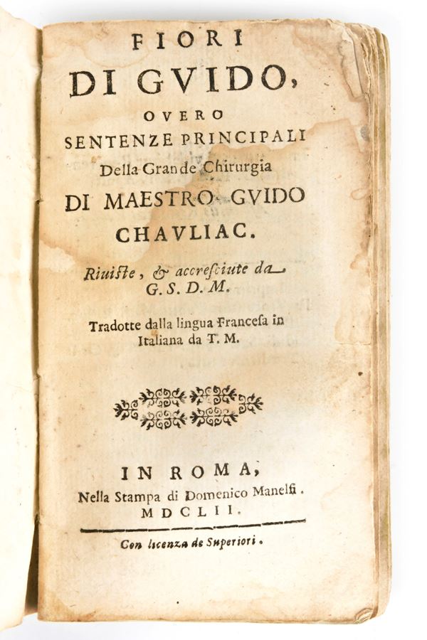 [Medicina] Chauliac, Guy de : Fiori di Guido, overo Sentenze principali della grande chirurgia. Riviste, & accresciute... In Roma, nella stampa di Domenico Manelfi, 1652