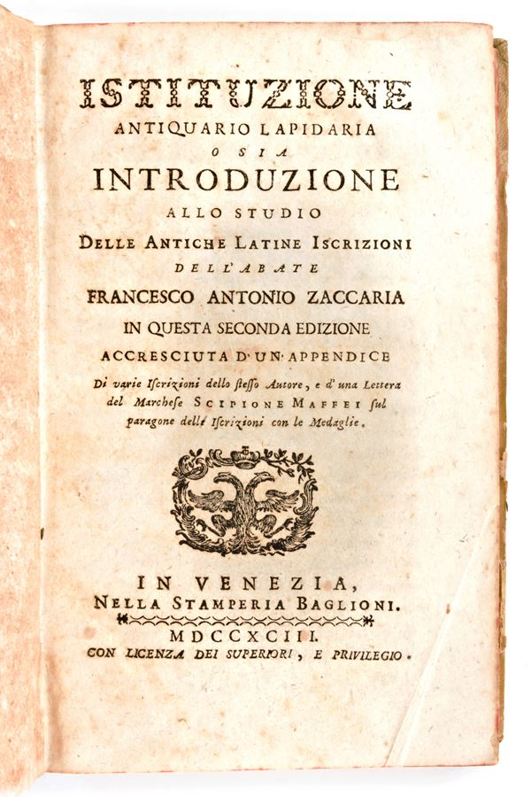 [Epigrafia/Roma] Zaccaria, Francesco Antonio :  Istituzione antiquario lapidaria o sia Introduzione allo studio delle antiche latine iscrizioni... In Venezia, stamperia Baglioni 1793