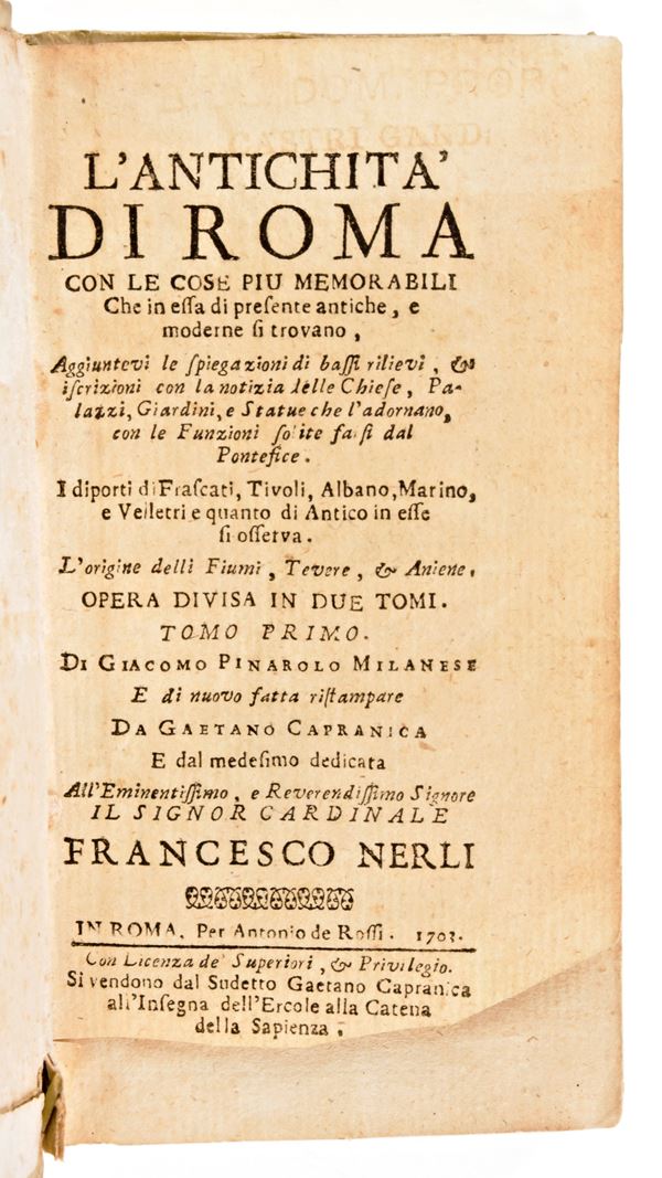 [ROMA] Pinarolo, Giacomo : L'antichita di Roma con le cose piu memorabili che in essa di presente antiche , e moderne si trovano, aggiuntevi le spiegazioni di bassi rilievi, & iscrizioni ... Antonio de Rossi, in Roma 1703