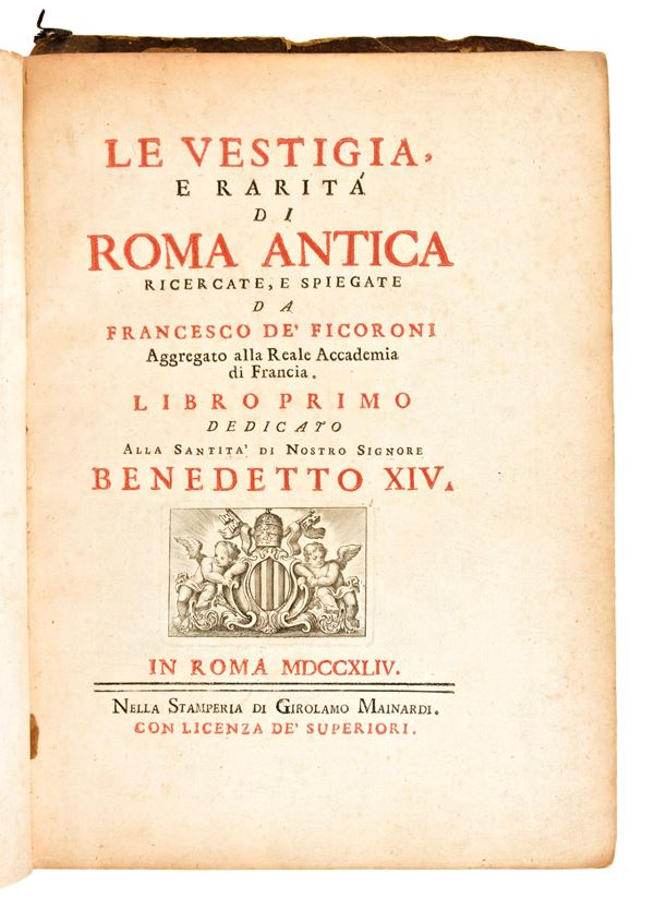 [Roma] Ficoroni, Francesco : e Vestigia, e rarità di Roma antica ricercate, e spiegate... Roma, Girolamo Mainardi 1744