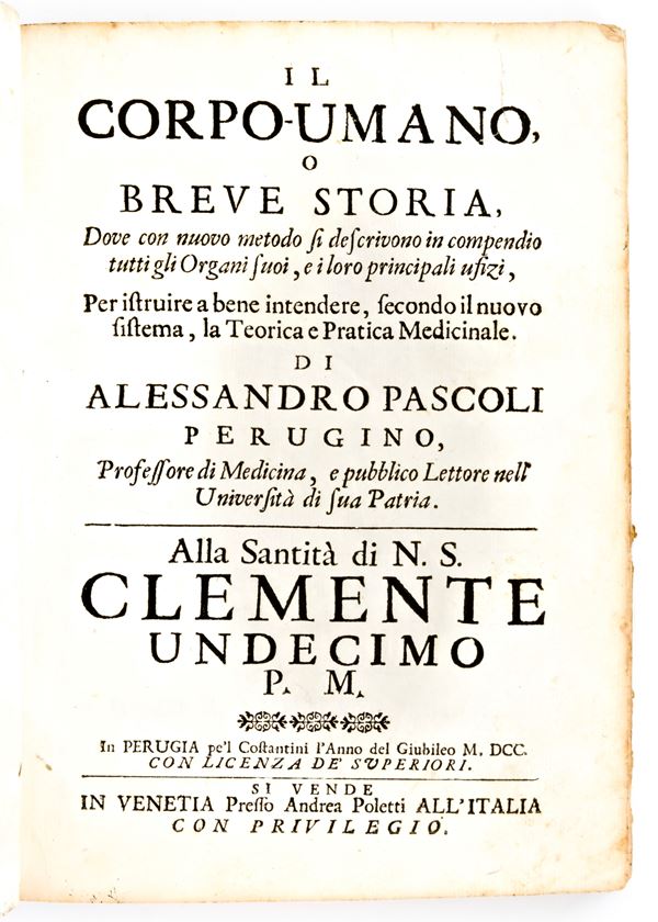 [Anatomia] Pascoli, Alessandro : Il corpo-umano, o breve storia, dove con nuovo metodo si descrivono in compendio tutti gli organi suoi, e i loro principali ufizi... G. Costantini & A. Poletti, in Perugia & Venezia 1700