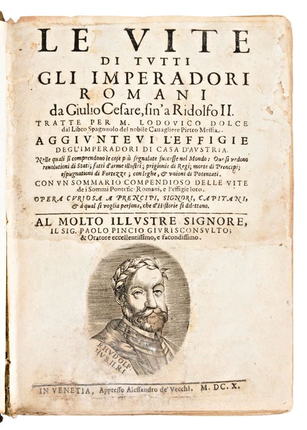 [Roma] Mexia, Pedro : Le Vite di tutti gli imperadori romani da Giulio Cesare, sin'a Ridolfo 2. tratte per M. Lodouico Dolce dal libro spagnuolo del nobile cauagliere Pietro Messia. Venezia, Alessandro Vecchi, 1610