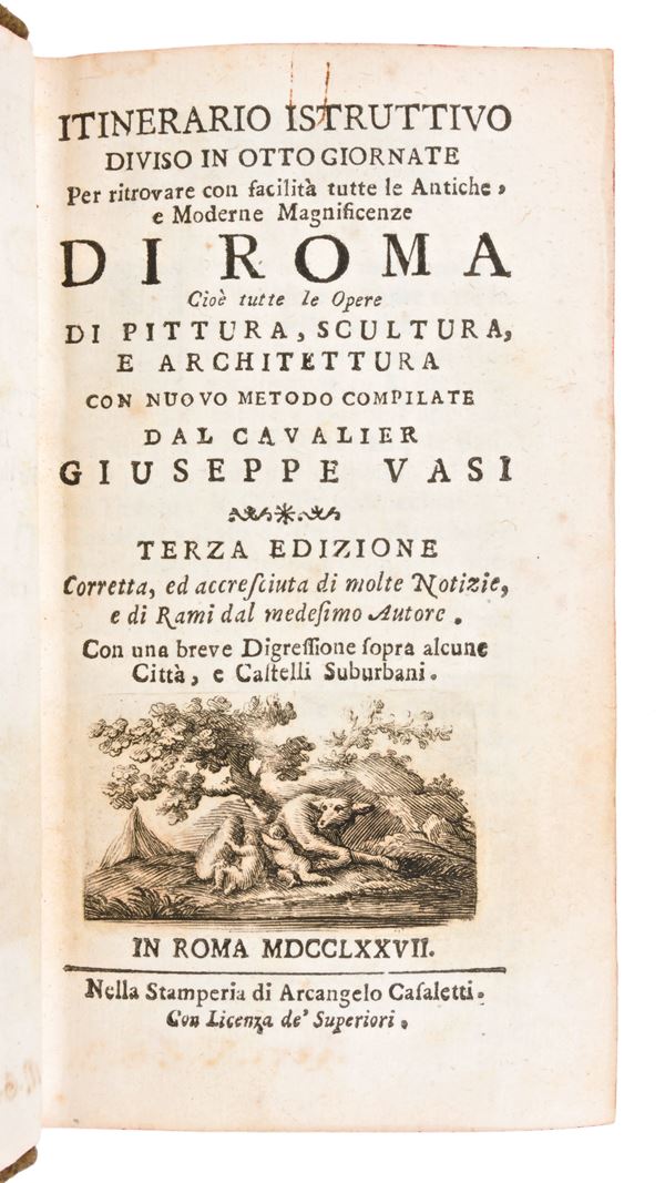 [ROMA/GUIDA] Vasi, Giuseppe : Itinerario istruttivo diviso in otto giornate per ritrovare con facilita tutte le antiche, e moderne magnificenze di Roma.. Arcangelo Casaletti, in Roma 1777