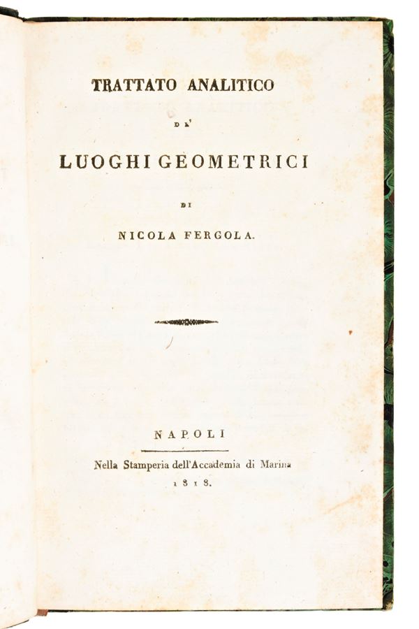 [Geometria] Fergola, Nicola : Trattato analitico de' luoghi geometrici di Nicola Fergola. Napoli, Stamperia dell'Accademia di Marina, 1818