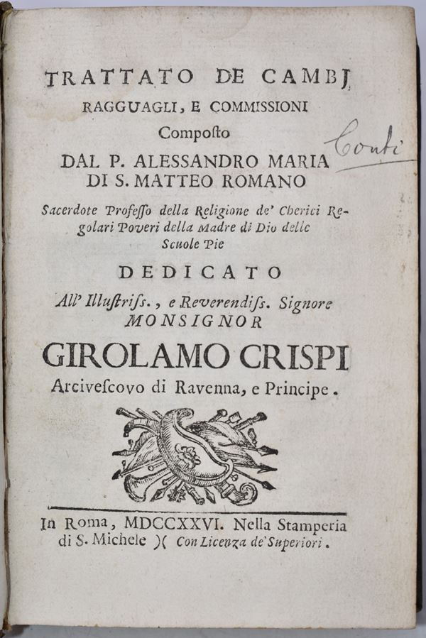 Conti, Alessandro : TRATTATO DE CAMBJ, RAGGUAGLI E COMMISSIONI. COMPOSTO DAL P. ALESSANDRO MARIA DI S. MATTEO ROMANO. Roma, 1726, nella Stamperia di S. Michele.