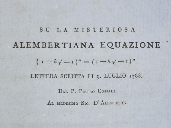 Cossali, Pietro: SU LA MISTERIOSA ALEMBERTIANA EQUAZIONE (1+hv-1)m=(1-hv-1)m LETTERA SCRITTA LI 9 LUGLIO 1783. DAL P. PIETRO COSSALI AL MEDESIMO SIG. D'ALEMBERT.