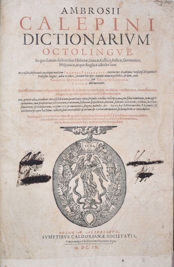 Calepino, Ambrogio AMBROSII CALEPINI DICTIONARIUM OCTOLINGUE, IN QUO LATINIS DICTIONIBUS HEBRAEAE, GRAECAE, GALLICAE, ITALICAE, GERMANICAE, HISPANICAE, ATQUE ANGLICAE ADIECTAE SUNT. RECENSUIT, DEFOECAUIT, AUXÍTQUE MULTÙM IOANNES PASSERATIUS ... ACCESSERUNT ETIAM INSIGNES LOQUENDI MODI, LECTIORES ETYMOLOGIAE, ANTITHETA, TRANSLATIONES, EMENDATIONES, ADAGIA EX OPTIMIS QUIBUSQUE AUCTORIBUS DECERPTA. … Coloniae Allobrogum, 1609, sumptibus Caldorianae Societatis.