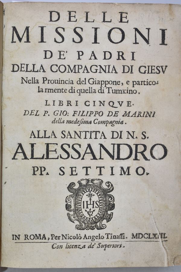 De Marini, Giovanni Filippo DELLE MISSIONI DE' PADRI DELLA COMPAGNIA DI GIESU NELLA PROUINCIA DEL GIAPPONE, E PARTICOLARMENTE IN QUELLA DI TUMKINO. LIBRI CINQUE DEL P. GIO. FILIPPO DE MARINI DELLA MEDESIMA COMPAGNIA. In Roma, 1663, per Nicolò Angelo Tinassi.