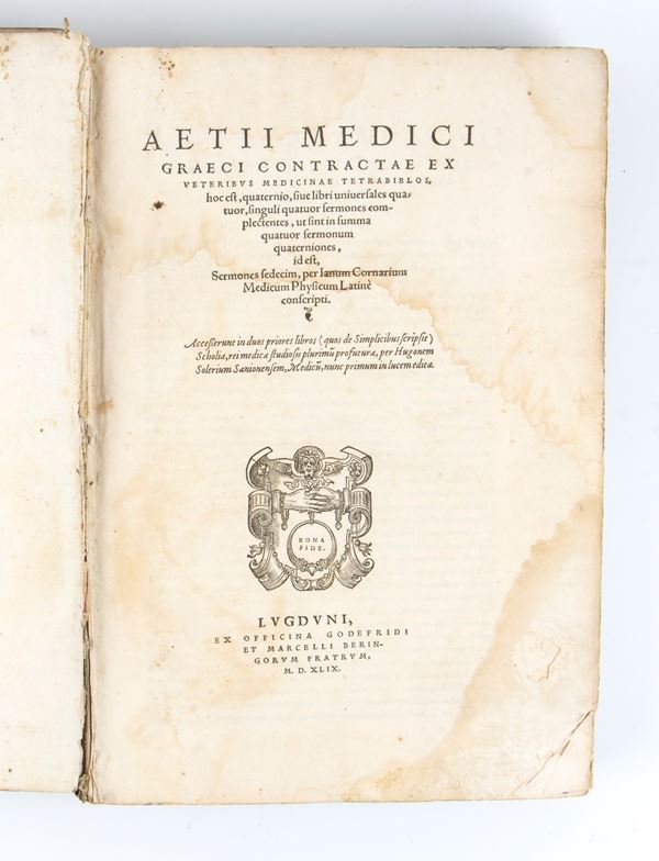 [Medicina] Aezio di Amida : AETII MEDICI GRAECI CONTRACTAE EX VETERIBUS MEDICINAE TETRABIBLOS... Lugduni, ex officina Godefridi et Marcelli Beringorum fratrum, 1549.