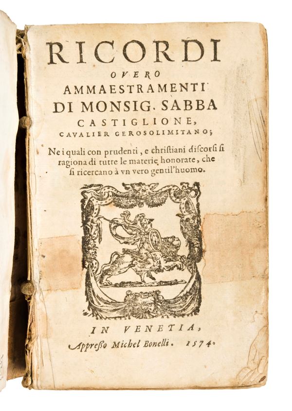 Castiglione, Sabba : RICORDI OVERO AMMAESTRAMENTI DI MONSIG. SABBA CASTIGLIONE CAVALIER GEROSOLIMITANO NEI QUALI CON PRUDENTI, E CHRISTIANI DISCORSI SI RAGIONA DI TUTTE LE MATERIE HONORATE, CHE SI RICERCANO A UN VERO GENTIL'HUOMO APPRESSO MICHEL BONELLI VENEZIA, 1574