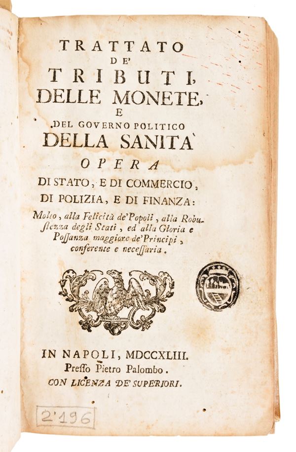 [Economia] Broggia, Carlo Antonio : Trattato de' tributi, delle monete, e del governo politico della sanità, opera di stato, e di commercio, di polizia, e di finanza...In Napoli, Pietro Palombo, 1743