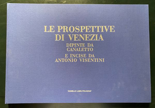 Le prospettive di Venezia dipinte da Canaletto e incise da Antonio Visentini