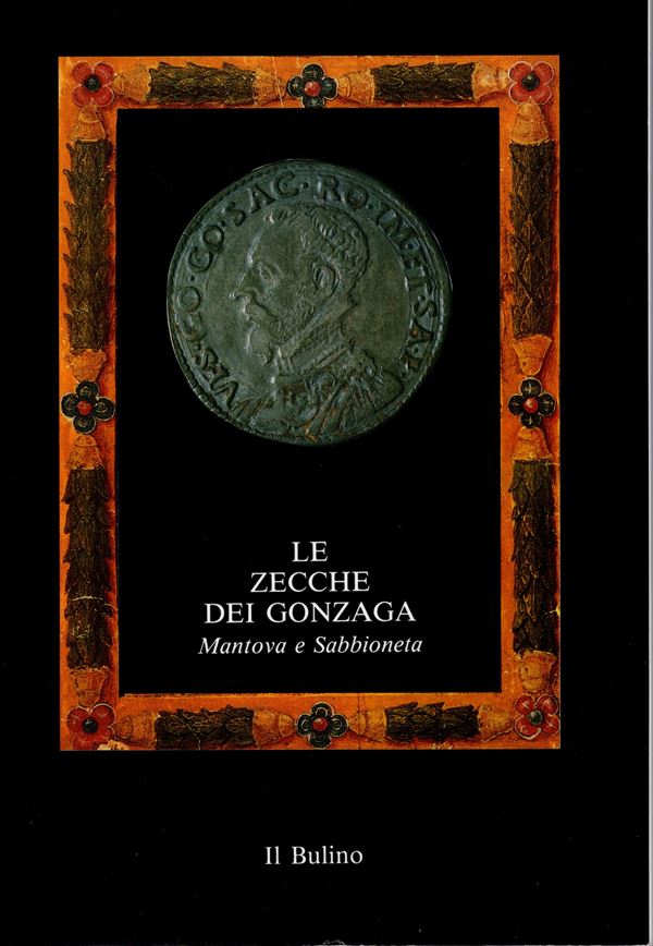 A.A.V.V. – Le zecche dei Gonzaga. Mantova e Sabbioneta. 1150 – 1707.  Sabbioneta, 1989. Pp. 93, con 193 monete fotografate e schedate. Ril. ed. ottimo stato, raro.