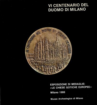 Aa. - Vv. - Vi Centenario del Duomo di Milano. Esposizione di Medaglie Milano, 1986. Pp. XIII - 2...