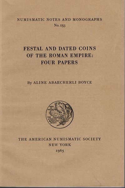 Abaecherli Boyce A. - Festal And Dated Coins Of The Roman Empire: Fours Papers. n.n.a.M. N. 153. ...