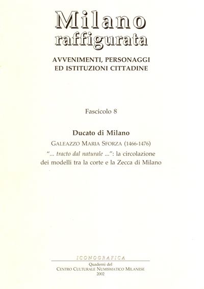 Albertario Marco - Ducato di Milano. Galeazzo Maria Sforza 1466-1476. " Tracto dal Naturale" la C...
