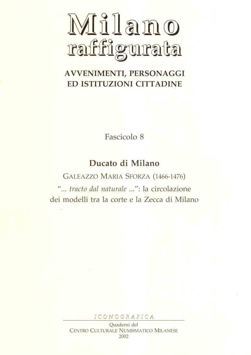 Albertario Marco - Ducato di Milano. Galeazzo Maria Sforza 1466-1476. " Tracto dal Naturale" la C...