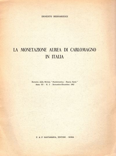 Bernareggi E. - la Monetazione Aurea di Carlomagno in Italia. Roma, 1962. Pp 5, Illustrazioni nel...