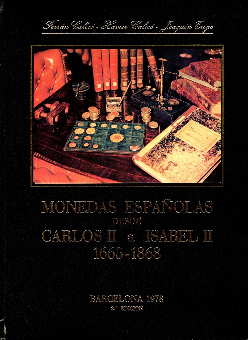 Calico Ferran - Xavier Calico - Trigo Joaquin - Monedas Espanolas Desde Carlos II a Isabel II Ano...