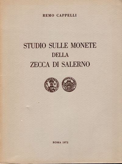Cappelli R. – Studio sulle Monete della Zecca di Salerno. Roma, 1972. Pp. 85, Tavv. 6 + Ill. nel ...