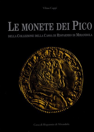Cappi W. – le Monete dei Pico nella Collezione della Cassa di Risparmio di Mirandola. Modena, 199...