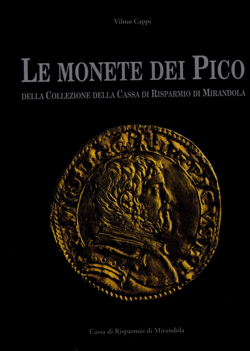 Cappi W. – le Monete dei Pico nella Collezione della Cassa di Risparmio di Mirandola. Modena, 199...