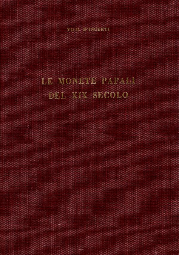 D’INCERTI  V. -  Le monete papali del XIX secolo. Milano, 1962. Pp. 147, ill. nel testo. ril. ed. ottimo stato.