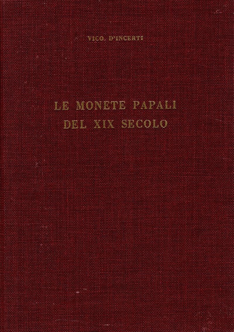 D’INCERTI V. - Le monete papali del XIX secolo. Milano, 1962. Pp. 147, ill. nel testo. ril. ed. o...
