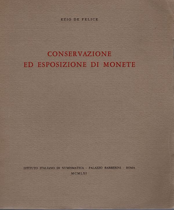 DE FELICE  E. -  Conservazione ed esposizione di monete. Roma, 1961.  Pp. 21, tavv. 19. Ril. ed buono stato, raro.