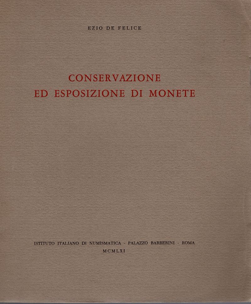De Felice E. - Conservazione ed Esposizione di Monete. Roma, 1961. Pp. 21, Tavv. 19. Ril. ed Buon...
