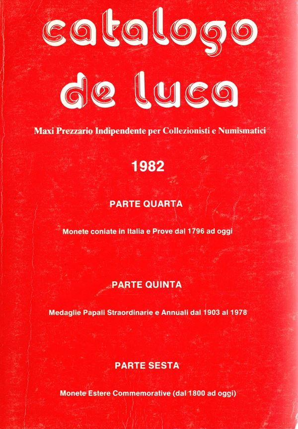 DE LUCA Piero - Catalogo\prezziario parte IV. Monete coniate in Italia e Prove dal 1796 ad oggi. Parte V. Medaglie papali straordinarie e annuali dal 1903 al 1978. Parte VI. Monete estere commemorative dal 1800 ad oggi. Roma, 1982. 254 + 32 + 149 + indici, centinaia di tavole con illustrazioni. Legatura ed. interno ottimo stato.