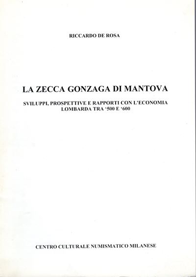 De Rosa R. - la Zecca Gonzaga di Mantova; Sviluppi,prospettive e Rapporti con L'economia Lombarda...