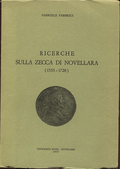 Fabbrici G. - Ricerche sulla Zecca di Novellara ( 1533 – 1728). Novellara, 1975. Pp. 90, Tavv. e ...