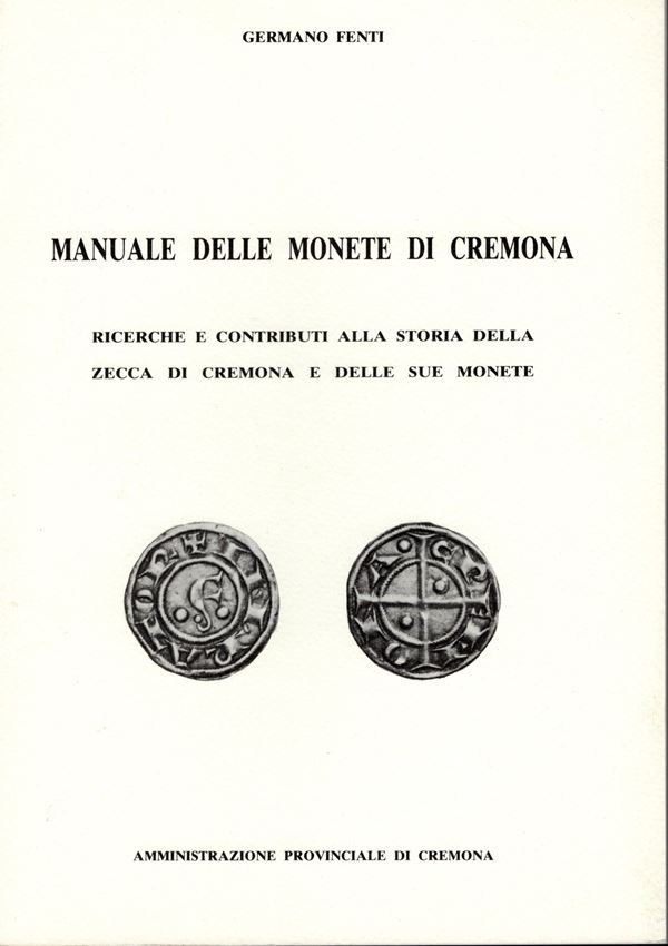 FENTI  G. -  Manuale delle monete di Cremona.  Cremona, 1983.  Pp. 37, ill. nel testo. ril. ed. II ed. aggiornata. ottimo stato.
